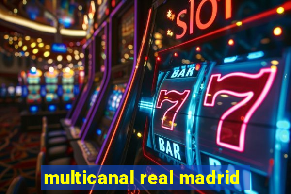 multicanal real madrid